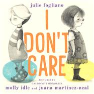 I Don't Care by Fogliano, Julie; Idle, Molly; Martinez-Neal, Juana, 9780823443451