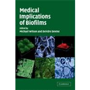 Medical Implications of Biofilms by Wilson, Michael; Devine, Deirdre, 9781107403451