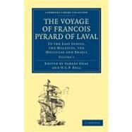 The Voyage of Francois Pyrard of Laval to the East Indies, the Maldives, the Moluccas and Brazil by Pyrard, Francois; Gray, Albert; Gray, Albert; Bell, H. C. P., 9781108013451