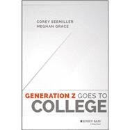 Generation Z Goes to College by Seemiller, Corey; Grace, Meghan, 9781119143451