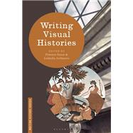 Writing Visual Histories by Grant, Florence; Feldner, Heiko; Jordanova, Ludmilla; Passmore, Kevin; Berger, Stefan, 9781350023451