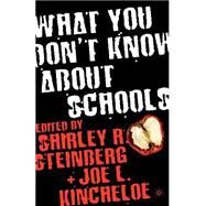 What You Don't Know About Schools by Kincheloe, Joe; Steinberg, Shirley, 9781403963451