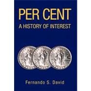 Per Cent A History of Interest : A History of Interest by David, Fernando S., 9781425743451