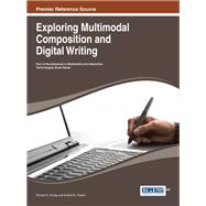 Exploring Multimodal Composition and Digital Writing by Ferdig, Richard E.; Pytash, Kristine E., 9781466643451
