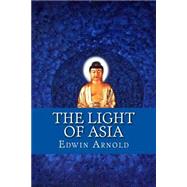 The Light of Asia by Arnold, Edwin, 9781502723451