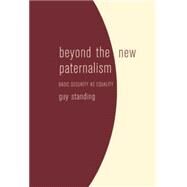 Beyond the New Paternalism Basic Security as Equality by Standing, Guy, 9781859843451