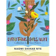 Everything Comes Next by Nye, Naomi Shihab, 9780063013452