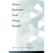 How Is Quantum Field Theory Possible? by Auyang, Sunny Y., 9780195093452