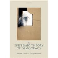 An Epistemic Theory of Democracy by Goodin, Robert E.; Spiekermann, Kai, 9780198823452