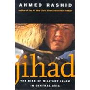 Jihad : The Rise of Militant Islam in Central Asia by Ahmed Rashid, 9780300093452
