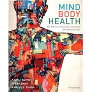 Mind/Body Health The Effects of Attitudes, Emotions, and Relationships by Karren, Keith J., Ph.D.; Smith, Lee; Gordon, Kathryn J.; Frandsen, Kathryn J., 9780321883452