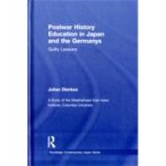 Postwar History Education in Japan and the Germanys: Guilty lessons by Dierkes; Julian, 9780415553452