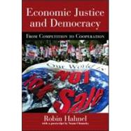 Economic Justice and Democracy: From Competition to Cooperation by Hahnel; Robin, 9780415933452