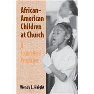 African-American Children at Church: A Sociocultural Perspective by Wendy L. Haight, 9780521003452