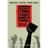 Transformative Ethnic Studies in Schools by Sleeter, Christine E.; Zavala, Miguel, 9780807763452