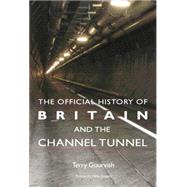 The Official History of Britain and the Channel Tunnel by Gourvish,Terry, 9781138873452