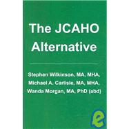 The Jcaho Alternative by Wilkinson, Steve; Carlisle, Michael; Morgan, Wanda, 9781419653452