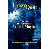 Crazy Quilt : The Best Short Stories of Ardath Mayhar by Mayhar, Ardath; Lansdale, Joe R., 9781434403452