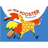 The New Rooster by Alexander, Rilla; Alexander, Rilla, 9781534493452