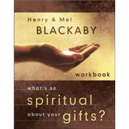 What's So Spiritual about Your Gifts? Workbook by Blackaby, Henry; Blackaby, Mel, 9781590523452
