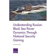 Understanding Russian Black Sea Power Dynamics Through National Security Gaming by Binnendijk, Anika, 9781977403452