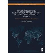 Power, Procedure, Participation and Legitimacy in Global Sustainability Norms by Buhmann, Karin, 9780367273453