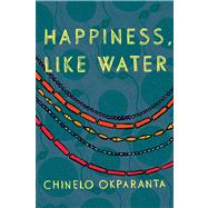 Happiness, Like Water by Okparanta, Chinelo, 9780544003453