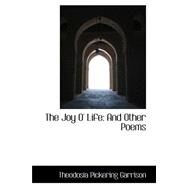The Joy O' Life: And Other Poems by Garrison, Theodosia Pickering, 9780559193453