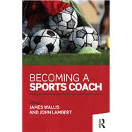 Becoming a Sports Coach by Wallis; James, 9781138793453