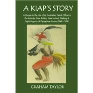 A Kiap's Story by Taylor, Graham, 9781502703453