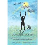 Sunshine Never Rains: Sunshine Never Rains by Elufiede, Oluwakemi, 9781504923453