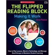The The Flipped Reading Block: Making It Work How to Flip Lessons, Blend in Technology, and Manage Small Groups to Maximize Student Learning by Pasisis, Gina, 9780545773454