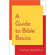 A Guide to Bible Basics by Mayfield, Tyler D., 9780664263454