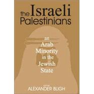 The Israeli Palestinians: An Arab Minority in the Jewish State by Bligh,Alexander, 9780714683454