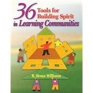 36 Tools For Building Spirit In Learning Communities by R. Bruce Williams, 9781412913454