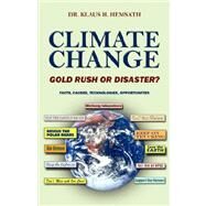 Climate Change - Gold Rush or Disaster? : Facts, Causes, Technologies, Opportunities by Hemsath, Klaus H., 9781432713454