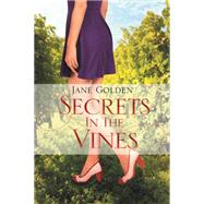 Secrets in the Vines by Golden, Jane, 9781499073454