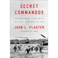 Secret Commandos Behind Enemy Lines with the Elite Warriors of SOG by Plaster, John L., 9781501183454