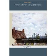 Fox's Book of Martyrs by Foxe, John, 9781507673454