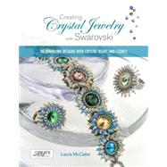Creating Crystal Jewelry with Swarovski 65 Sparkling Designs with Crystal Beads and Stones by McCabe, Laura, 9781589233454