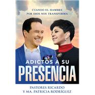 Adictos a Su presencia / Addicted to His Presence by Rodriguez, Ricardo; Rodriguez, Patricia, 9781629993454