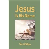 Jesus is His Name by Clifton, Terri, 9798350903454