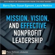 Mission, Vision, and Effective Nonprofit Leadership by Dym, Barry; Egmont, Susan; Watkins, Laura, 9780132763455