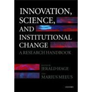 Innovation, Science, and Institutional Change A Research Handbook by Hage, Jerald; Meeus, Marius, 9780199573455