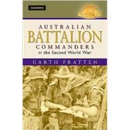 Australian Battalion Commanders in the Second World War by Garth Pratten, 9780521763455
