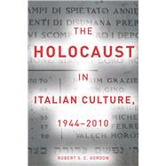 The Holocaust in Italian Culture, 1944-2010 by Gordon, Robert S. C., 9780804763455