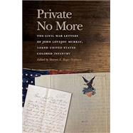 Private No More: The Civil War Letters of John Lovejoy Murray, 102nd United States Colored Infantry by Hepburn, Sharon A. Roger, 9780820363455