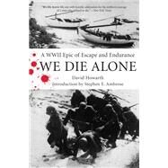 We Die Alone A WWII Epic Of Escape And Endurance by Howarth, David; Ambrose, Stephen, 9781493023455