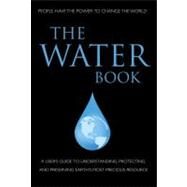 The Water Book A Users Guide to Understanding, Protecting, and Preserving Earth's Most Precious Resource by Pacheco, Elizabeth; Eding, June; Krusinski, Anna; Cousteau, Alexandra, 9781578263455