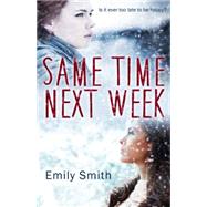 Same Time Next Week by Smith, Emily, 9781626393455
